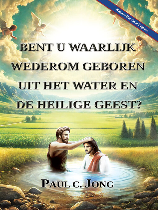 Title details for BENT U WAARLIJK WEDEROM GEBOREN UIT HET WATER EN DE HEILIGE GEEST? [Nieuwe Herziene Uitgave] by Paul C. Jong - Available
